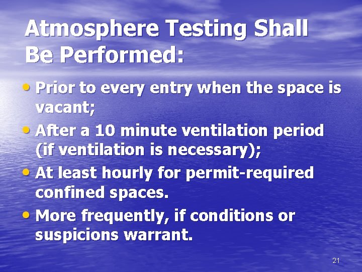 Atmosphere Testing Shall Be Performed: • Prior to every entry when the space is