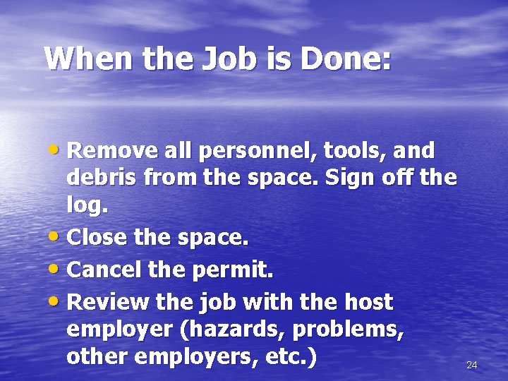 When the Job is Done: • Remove all personnel, tools, and debris from the