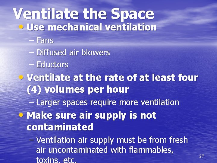 Ventilate the Space • Use mechanical ventilation – Fans – Diffused air blowers –