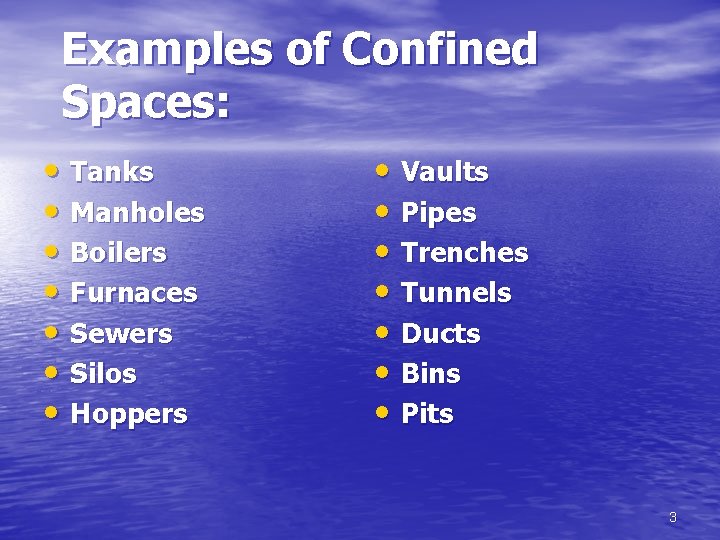Examples of Confined Spaces: • Tanks • Manholes • Boilers • Furnaces • Sewers