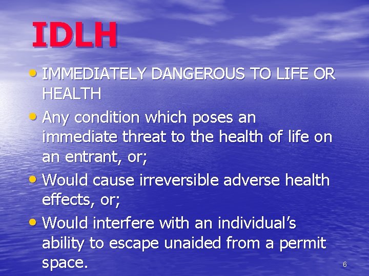 IDLH • IMMEDIATELY DANGEROUS TO LIFE OR HEALTH • Any condition which poses an