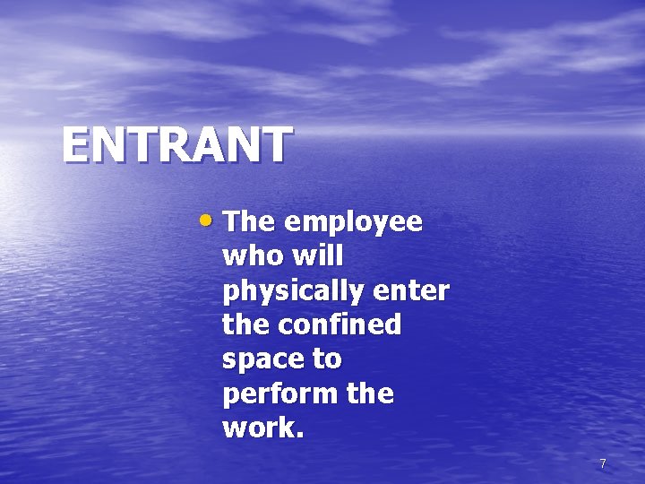 ENTRANT • The employee who will physically enter the confined space to perform the