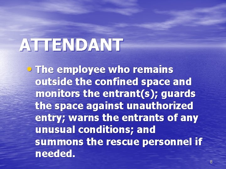 ATTENDANT • The employee who remains outside the confined space and monitors the entrant(s);