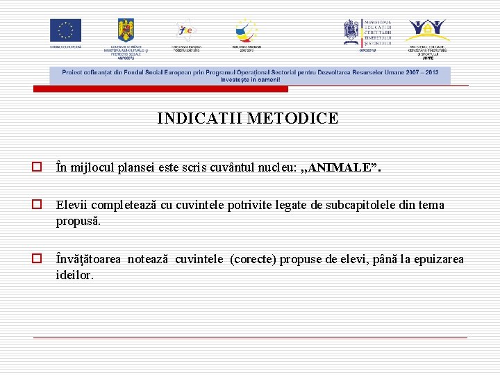 INDICATII METODICE o În mijlocul plansei este scris cuvântul nucleu: , , ANIMALE”. o