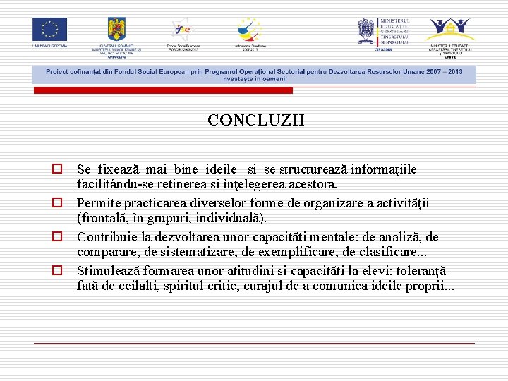 CONCLUZII o Se fixează mai bine ideile si se structurează informaţiile facilitându-se retinerea si