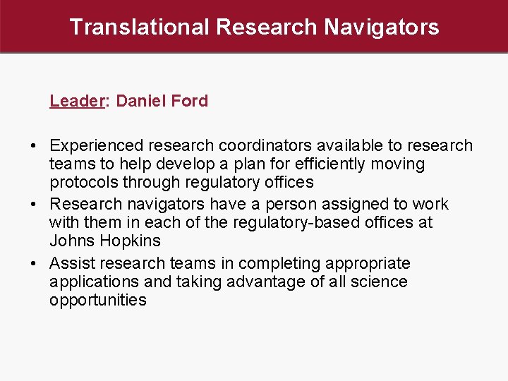 Translational Research Navigators Leader: Daniel Ford • Experienced research coordinators available to research teams