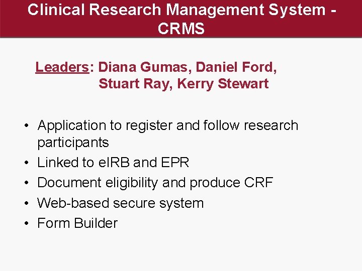 Clinical Research Management System CRMS Leaders: Diana Gumas, Daniel Ford, Stuart Ray, Kerry Stewart