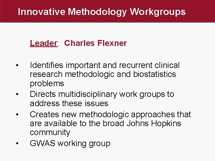 Innovative Methodology Workgroups Leader: Charles Flexner • • Identifies important and recurrent clinical research