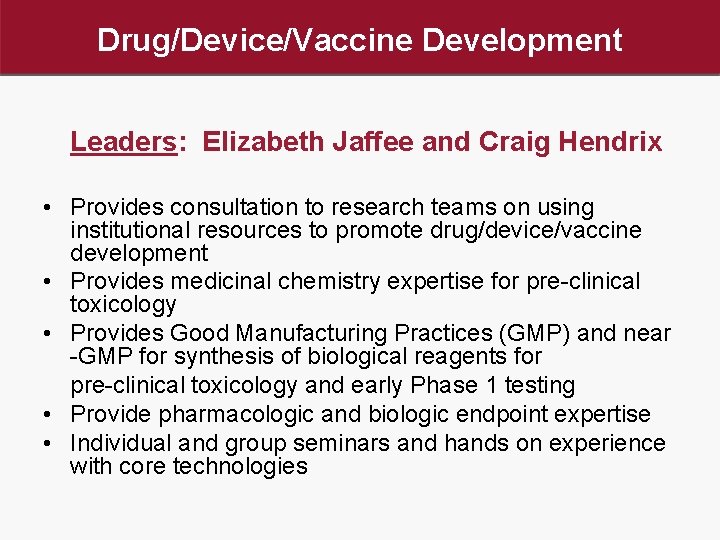 Drug/Device/Vaccine Development Leaders: Elizabeth Jaffee and Craig Hendrix • Provides consultation to research teams