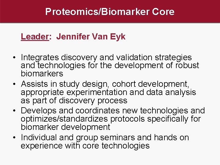 Proteomics/Biomarker Core Leader: Jennifer Van Eyk • Integrates discovery and validation strategies and technologies