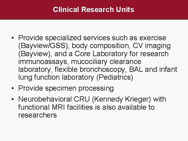 Clinical Research Units • Provide specialized services such as exercise (Bayview/GSS), body composition, CV