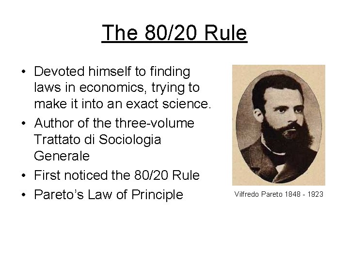 The 80/20 Rule • Devoted himself to finding laws in economics, trying to make