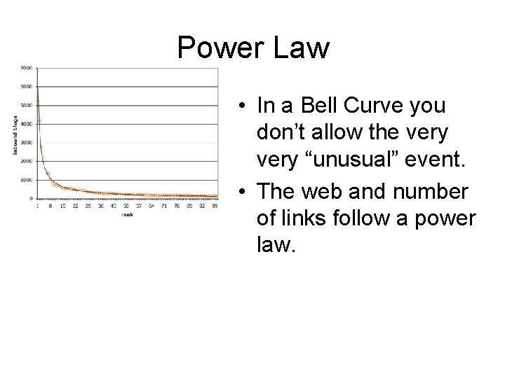 Power Law • In a Bell Curve you don’t allow the very “unusual” event.