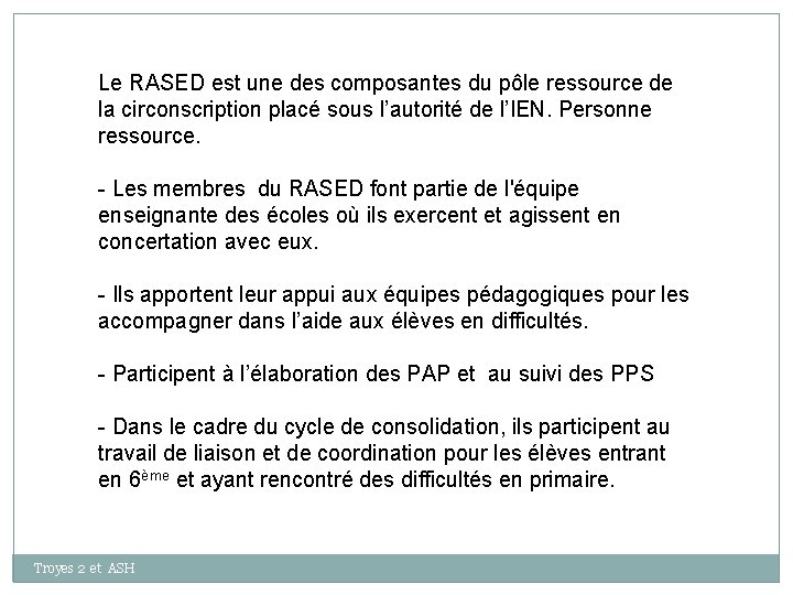 Le RASED est une des composantes du pôle ressource de la circonscription placé sous