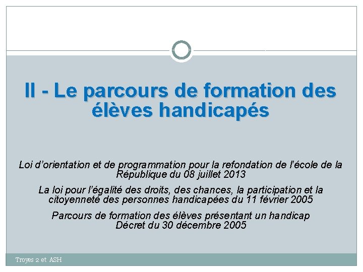 II - Le parcours de formation des élèves handicapés Loi d’orientation et de programmation