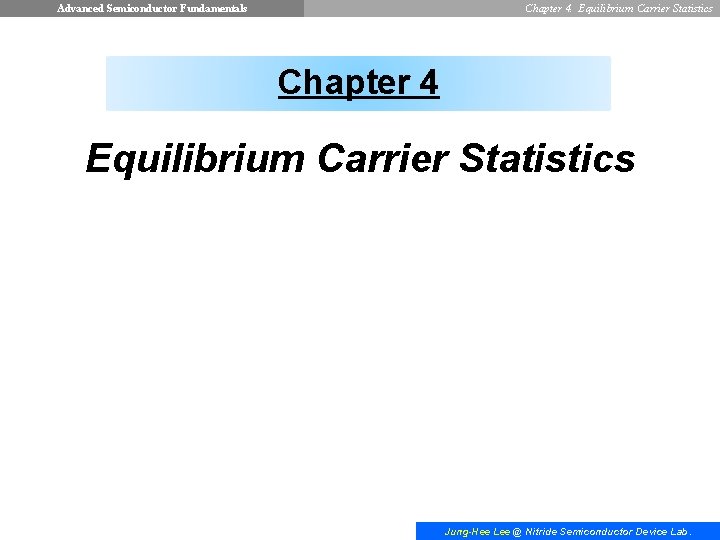 Advanced Semiconductor Fundamentals Chapter 4. Equilibrium Carrier Statistics Chapter 4 Equilibrium Carrier Statistics Jung-Hee