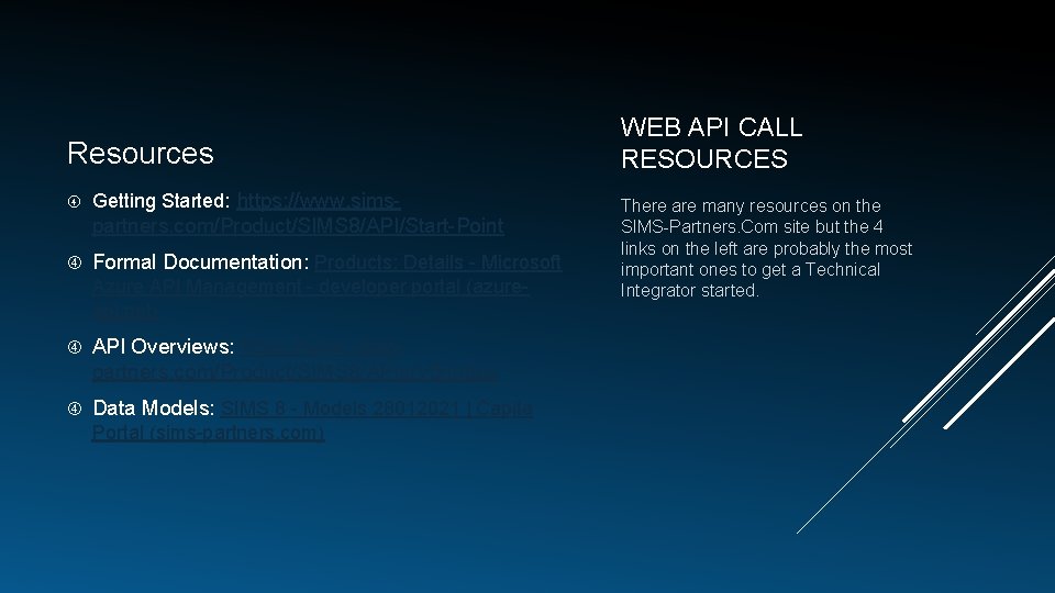 Resources Getting Started: https: //www. sims- partners. com/Product/SIMS 8/API/Start-Point Formal Documentation: Products: Details -