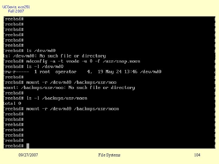 UCDavis, ecs 251 Fall 2007 09/27/2007 File Systems 104 