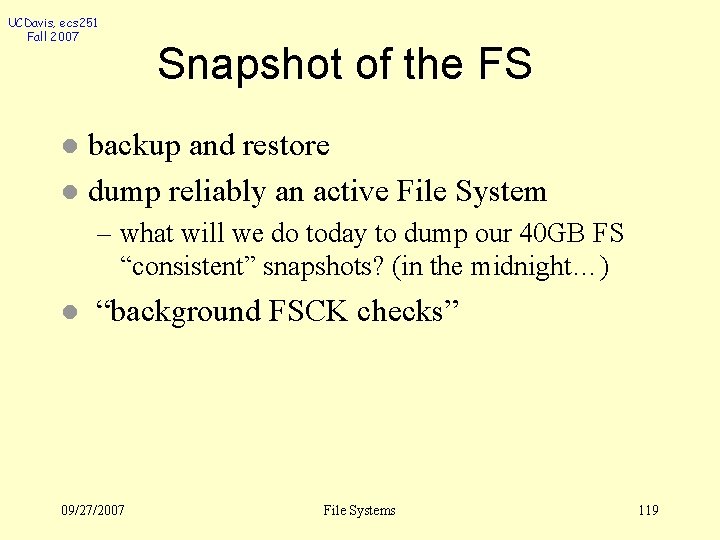 UCDavis, ecs 251 Fall 2007 Snapshot of the FS backup and restore l dump