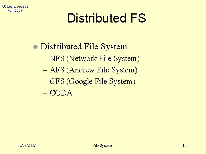 UCDavis, ecs 251 Fall 2007 Distributed FS l Distributed File System – NFS (Network