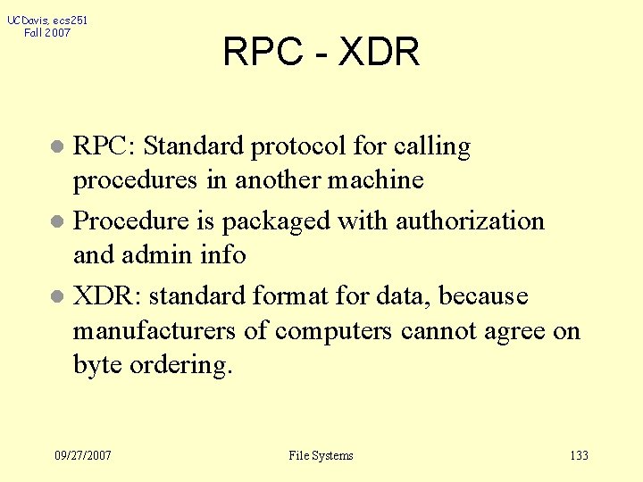 UCDavis, ecs 251 Fall 2007 RPC - XDR RPC: Standard protocol for calling procedures