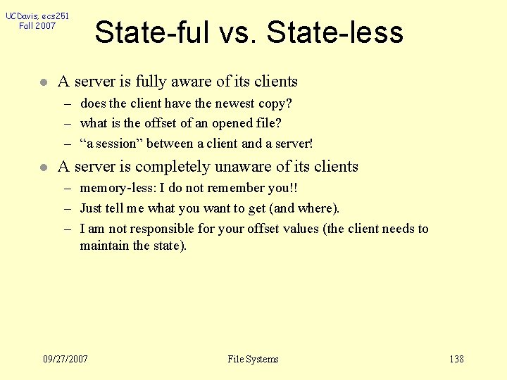 UCDavis, ecs 251 Fall 2007 l State-ful vs. State-less A server is fully aware