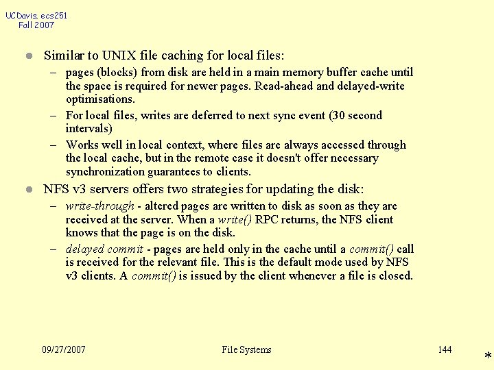 UCDavis, ecs 251 Fall 2007 l Similar to UNIX file caching for local files: