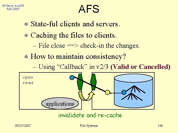 AFS UCDavis, ecs 251 Fall 2007 State-ful clients and servers. l Caching the files