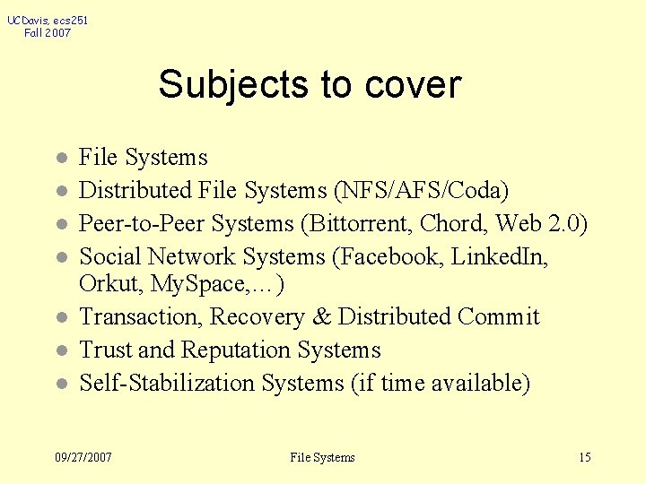 UCDavis, ecs 251 Fall 2007 Subjects to cover l l l l File Systems