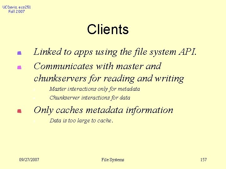 UCDavis, ecs 251 Fall 2007 Clients Linked to apps using the file system API.