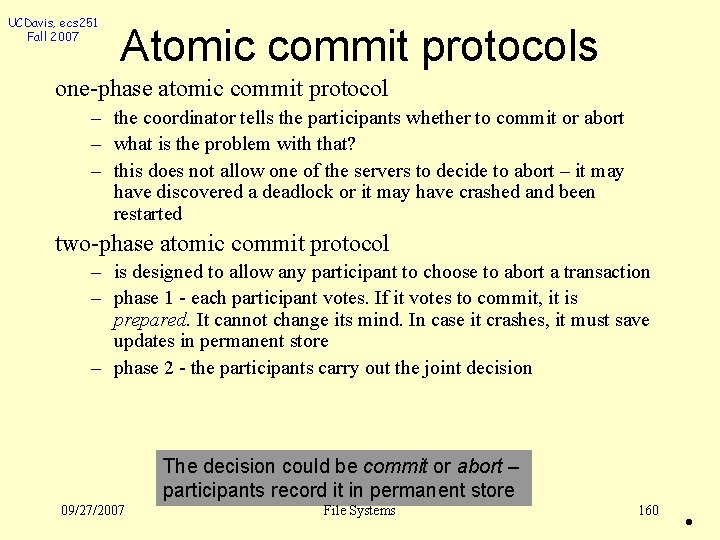 UCDavis, ecs 251 Fall 2007 Atomic commit protocols one-phase atomic commit protocol – the