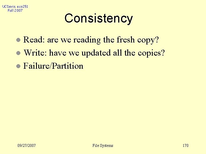 UCDavis, ecs 251 Fall 2007 Consistency Read: are we reading the fresh copy? l