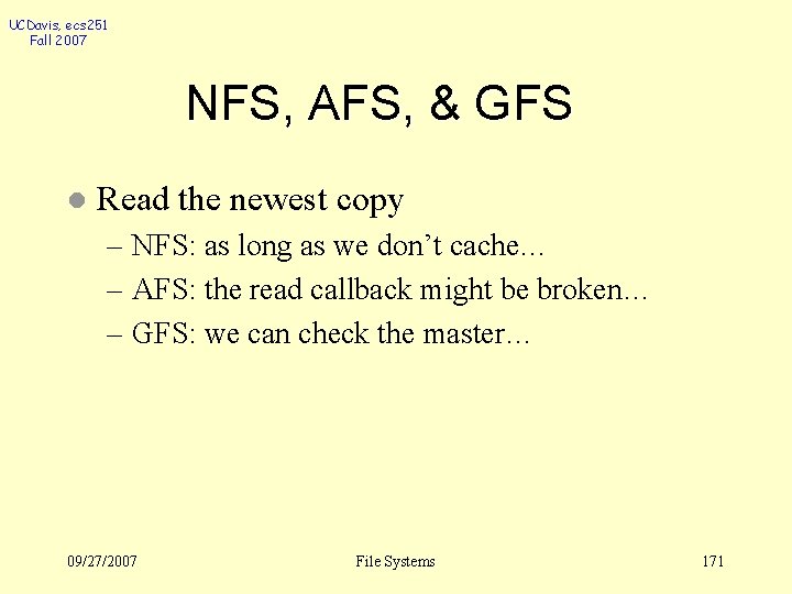 UCDavis, ecs 251 Fall 2007 NFS, AFS, & GFS l Read the newest copy