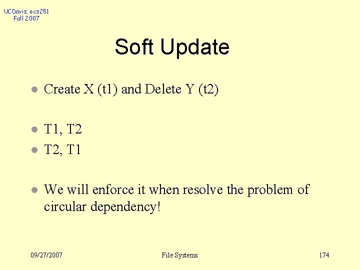 UCDavis, ecs 251 Fall 2007 Soft Update l Create X (t 1) and Delete