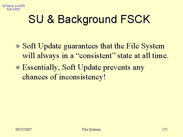 UCDavis, ecs 251 Fall 2007 SU & Background FSCK Soft Update guarantees that the