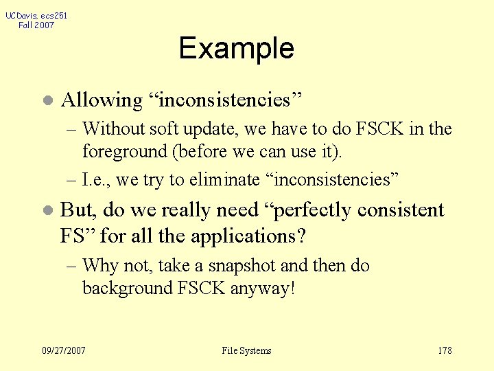 UCDavis, ecs 251 Fall 2007 Example l Allowing “inconsistencies” – Without soft update, we