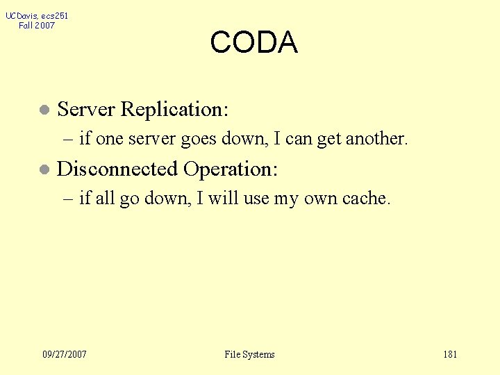 UCDavis, ecs 251 Fall 2007 l CODA Server Replication: – if one server goes