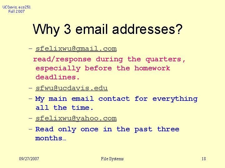 UCDavis, ecs 251 Fall 2007 Why 3 email addresses? – sfelixwu@gmail. com read/response during