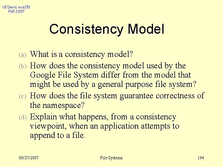 UCDavis, ecs 251 Fall 2007 Consistency Model (a) (b) (c) (d) What is a