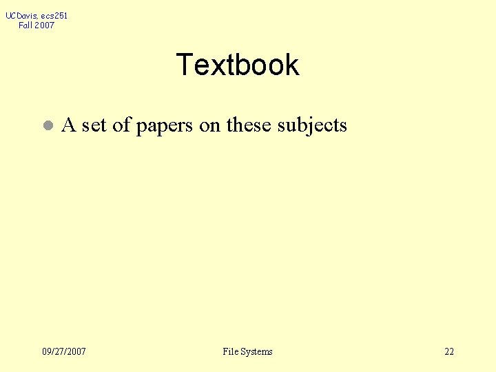 UCDavis, ecs 251 Fall 2007 Textbook l A set of papers on these subjects