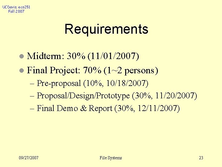 UCDavis, ecs 251 Fall 2007 Requirements Midterm: 30% (11/01/2007) l Final Project: 70% (1~2