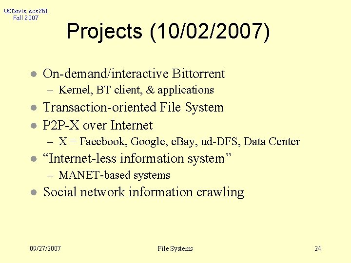 UCDavis, ecs 251 Fall 2007 l Projects (10/02/2007) On-demand/interactive Bittorrent – Kernel, BT client,
