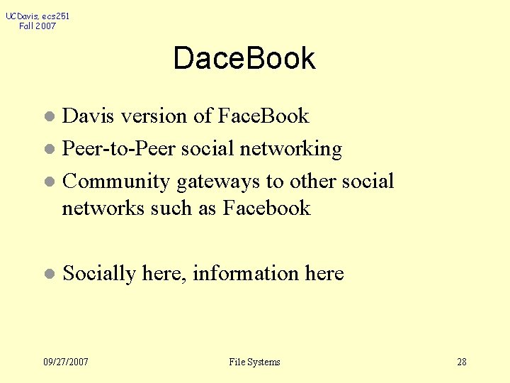 UCDavis, ecs 251 Fall 2007 Dace. Book Davis version of Face. Book l Peer-to-Peer