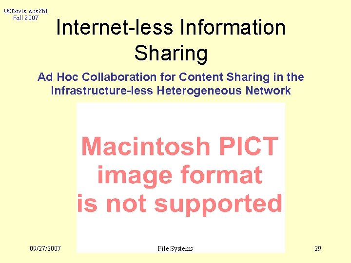 UCDavis, ecs 251 Fall 2007 Internet-less Information Sharing Ad Hoc Collaboration for Content Sharing
