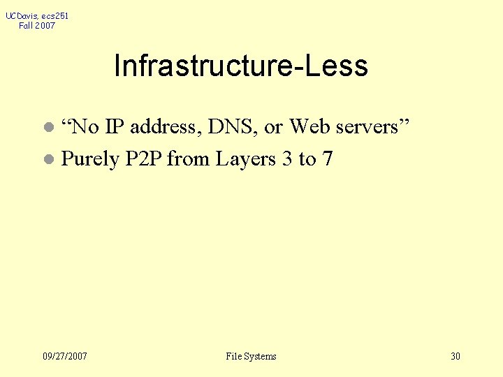 UCDavis, ecs 251 Fall 2007 Infrastructure-Less “No IP address, DNS, or Web servers” l