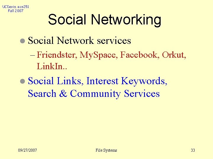 UCDavis, ecs 251 Fall 2007 Social Networking l Social Network services – Friendster, My.