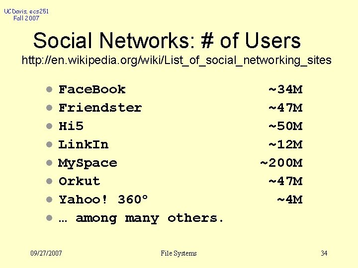 UCDavis, ecs 251 Fall 2007 Social Networks: # of Users http: //en. wikipedia. org/wiki/List_of_social_networking_sites