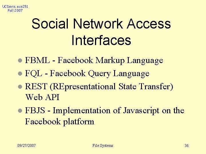 UCDavis, ecs 251 Fall 2007 Social Network Access Interfaces FBML - Facebook Markup Language