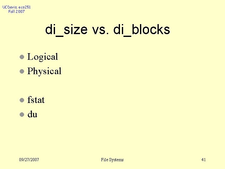 UCDavis, ecs 251 Fall 2007 di_size vs. di_blocks Logical l Physical l fstat l