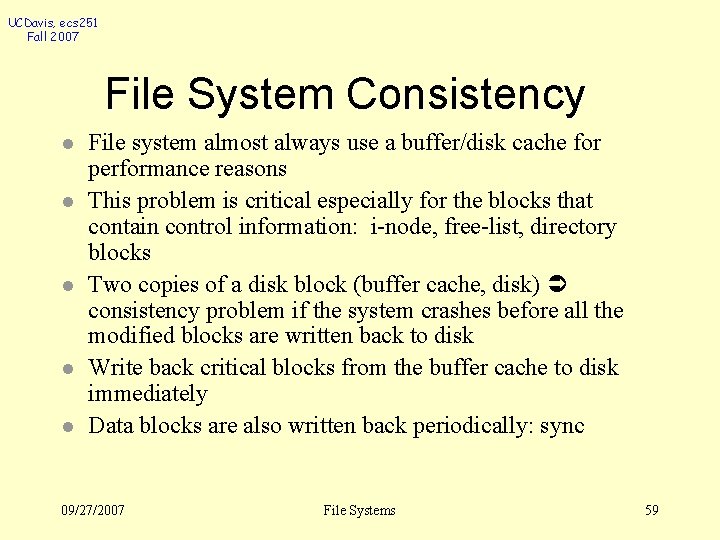 UCDavis, ecs 251 Fall 2007 File System Consistency l l l File system almost